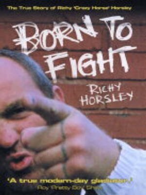 cover image of Born to Fight--The True Story of Richy 'Crazy Horse' Horsley